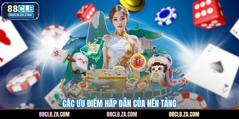 Các ưu điểm hấp dẫn của nền tảng
