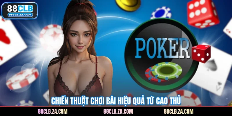 Chiến thuật chơi bài hiệu quả từ cao thủ