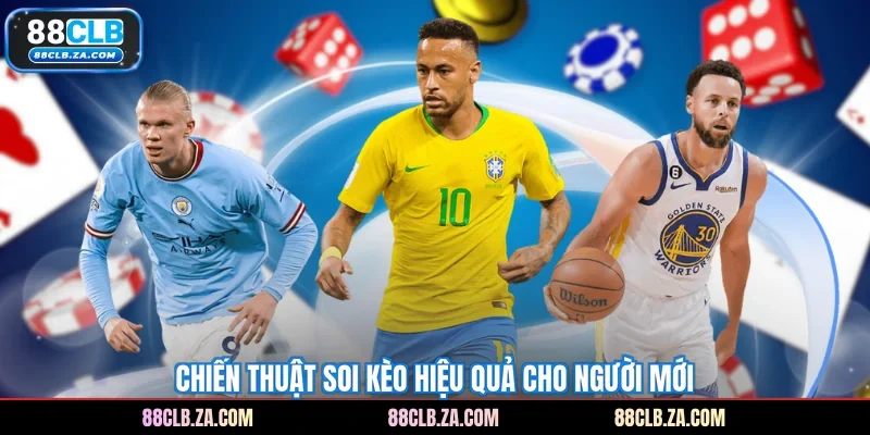 Chiến thuật soi kèo hiệu quả cho người mới