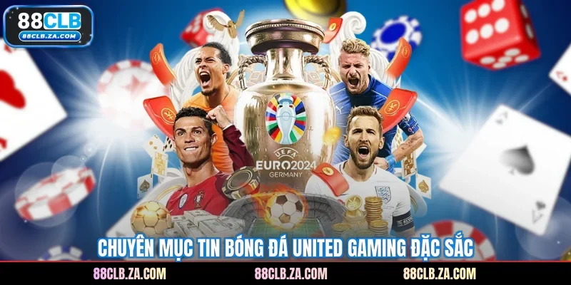 Chuyên mục tin bóng đá United Gaming đặc sắc