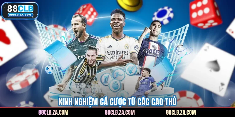 Kinh nghiệm cá cược từ các cao thủ