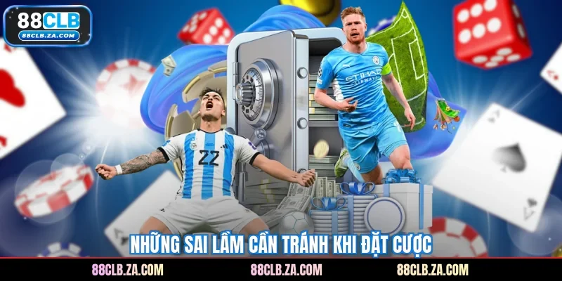 Những sai lầm cần tránh khi đặt cược