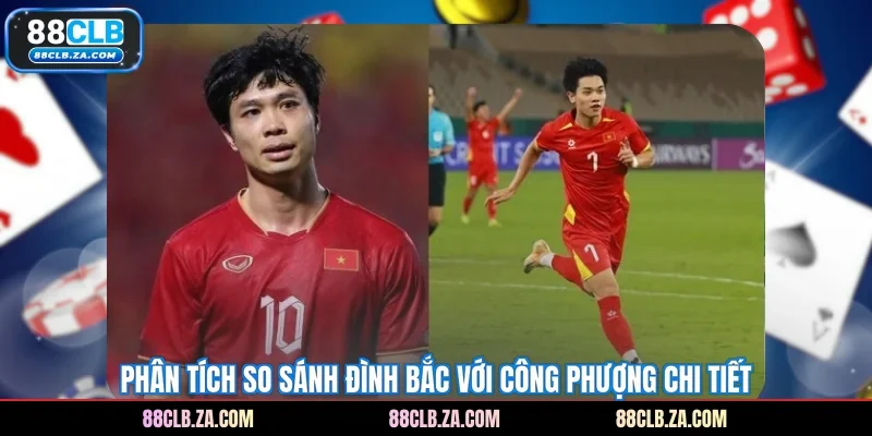 Phân tích so sánh Đình Bắc với Công Phượng chi tiết