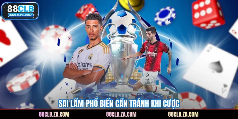 Sai lầm phổ biến cần tránh khi cược