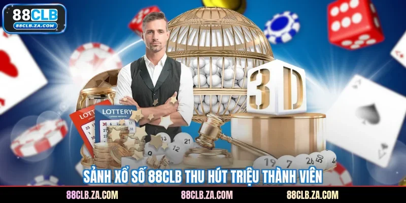 Sảnh xổ số 88CLB thu hút triệu thành viên