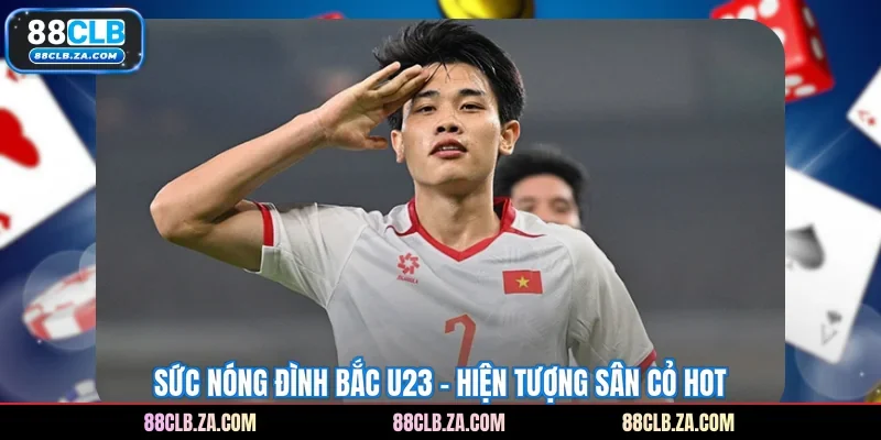 Sức Nóng Đình Bắc U23