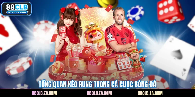 Tổng quan kèo rung trong cá cược bóng đá