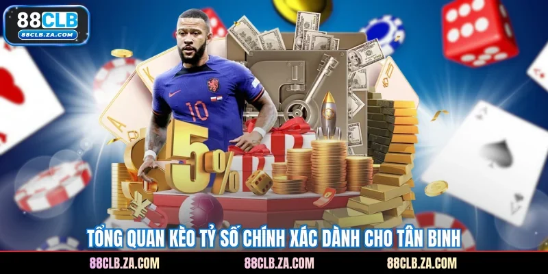 Tổng quan kèo tỷ số chính xác dành cho tân binh